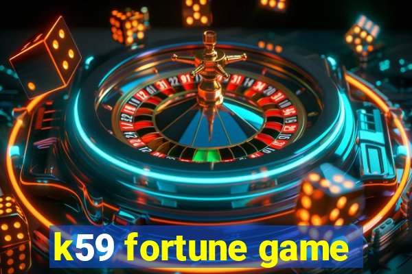 k59 fortune game